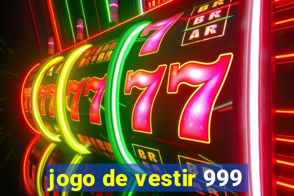 jogo de vestir 999